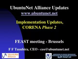 UbuntuNet Alliance Updates www.ubuntunet.net Implementation Updates, CORENA Phase 2 FEAST meeting - Brussels