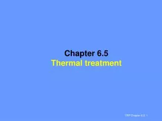 Chapter 6.5 Thermal treatment