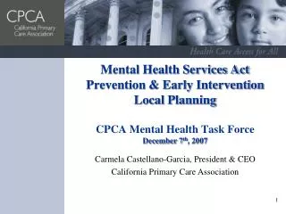 Mental Health Services Act Prevention &amp; Early Intervention Local Planning CPCA Mental Health Task Force December 7