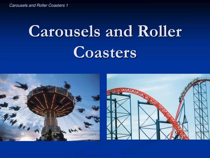 carousels and roller coasters