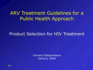 ARV Treatment Guidelines for a Public Health Approach Product Selection for HIV Treatment Vincent Habiyambere January 2