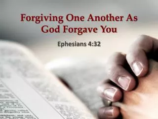 Forgiving One Another As God Forgave You
