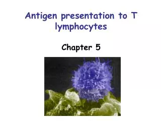 Antigen presentation to T lymphocytes Chapter 5