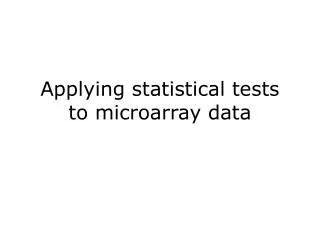 Applying statistical tests to microarray data