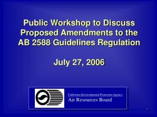 Public Workshop to Discuss Proposed Amendments to the AB 2588 Guidelines Regulation July 27, 2006