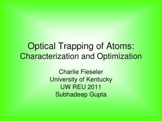 Optical Trapping of Atoms: Characterization and Optimization