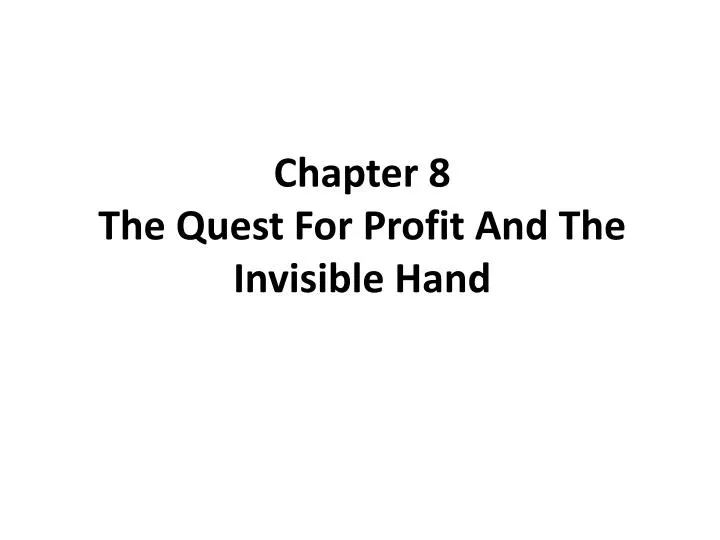 chapter 8 the quest for profit and the invisible hand