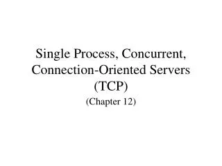 Single Process, Concurrent, Connection-Oriented Servers (TCP)