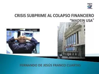 CRISIS SUBPRIME AL COLAPSO FINANCIERO “MADEIN USA ”