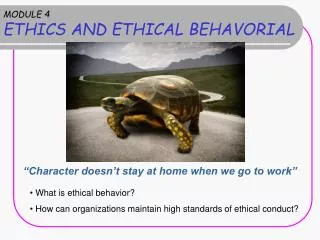 MODULE 4 ETHICS AND ETHICAL BEHAVORIAL