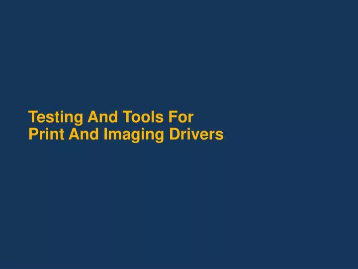 testing and tools for print and imaging drivers