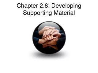 Chapter 2.8: Developing Supporting Material