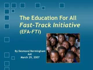 The Education For All Fast-Track Initiative (EFA- FTI )