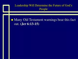 Leadership Will Determine the Future of God’s People