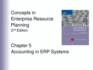 Concepts in Enterprise Resource Planning 2 nd Edition Chapter 5 Accounting in ERP Systems