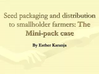Seed packaging and distribution to smallholder farmers: The Mini-pack case