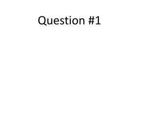 Question #1