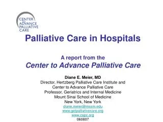 Palliative Care in Hospitals A report from the Center to Advance Palliative Care Diane E. Meier, MD Director, Hertzberg