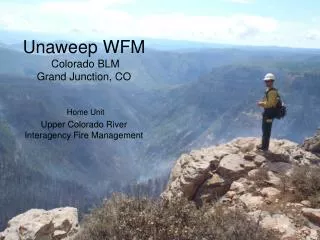 Unaweep WFM Colorado BLM Grand Junction, CO Home Unit Upper Colorado River Interagency Fire Management