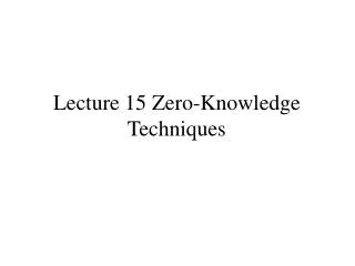 Lecture 15 Zero-Knowledge Techniques