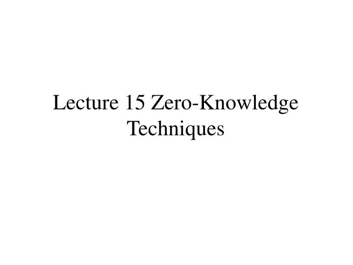 lecture 15 zero knowledge techniques