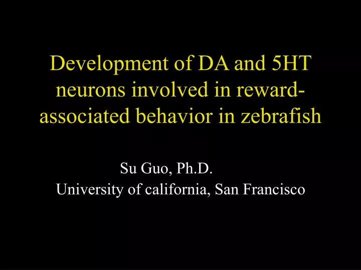 development of da and 5ht neurons involved in reward associated behavior in zebrafish