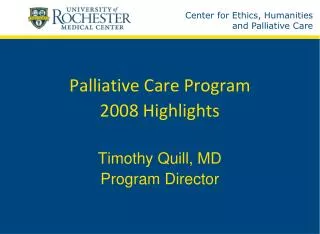 Palliative Care Program 2008 Highlights Timothy Quill, MD Program Director