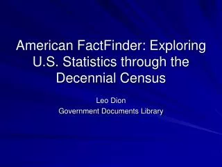 American FactFinder: Exploring U.S. Statistics through the Decennial Census