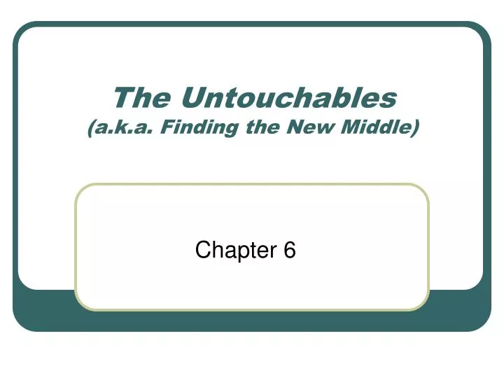 the untouchables a k a finding the new middle