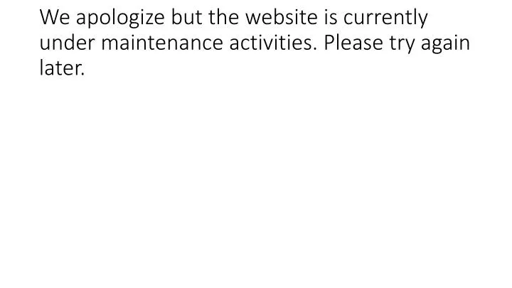 we apologize but the website is currently under maintenance activities please try again later