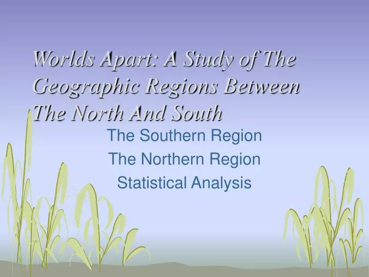 worlds apart a study of the geographic regions between the north and south
