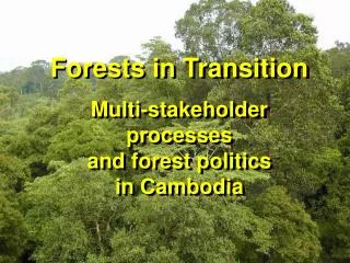 Forests in Transition Multi-stakeholder processes and forest politics in Cambodia