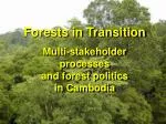 Forests in Transition Multi-stakeholder processes and forest politics in Cambodia - slide 1
