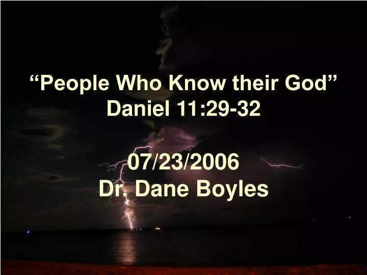 people who know their god daniel 11 29 32 07 23 2006 dr dane boyles