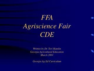 FFA Agriscience Fair CDE Written by Dr. Teri Hamlin Georgia Agricultural Education March 2001 Georgia Ag Ed Curriculum