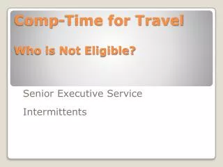 Comp-Time for Travel Who is Not Eligible?