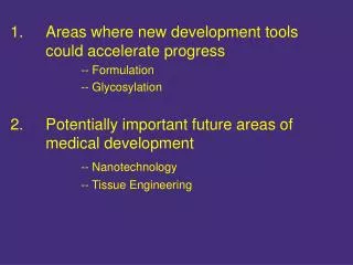 1.	Areas where new development tools 	could accelerate progress 	-- Formulation 	-- Glycosylation