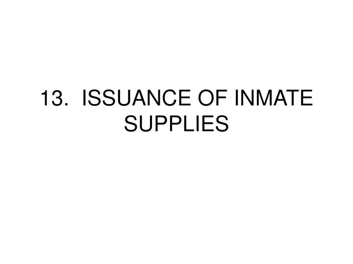 13 issuance of inmate supplies