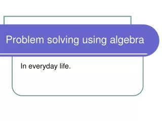Problem solving using algebra