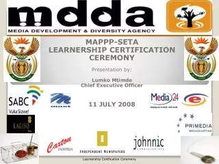 MAPPP-SETA LEARNERSHIP CERTIFICATION CEREMONY Presentation by: Lumko Mtimde Chief Executive Officer 11 JULY 2008