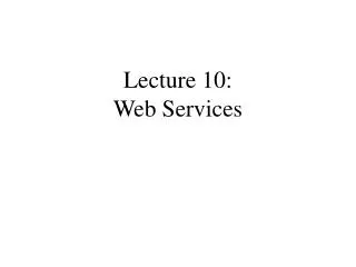 Lecture 10: Web Services