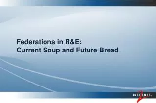 Federations in R&amp;E: Current Soup and Future Bread