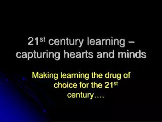 21 st century learning – capturing hearts and minds