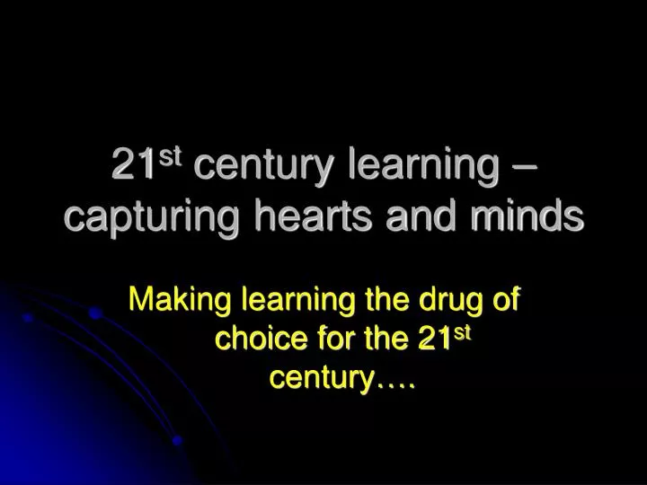 21 st century learning capturing hearts and minds