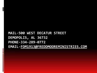 Mail-500 West Decatur Street Demopolis, AL 36732 Phone-334-289-0772 Email- fdm1913@freddmooreministries.com