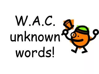 W.A.C. unknown words!