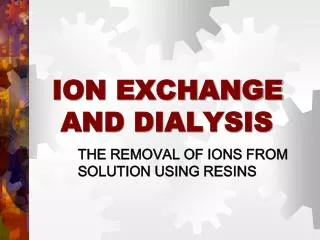ION EXCHANGE AND DIALYSIS