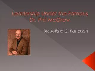 Leadership Under the Famous Dr. Phil McGraw
