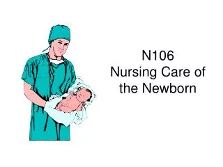 N106 Nursing Care of the Newborn