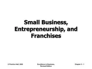 Small Business, Entrepreneurship , and Franchises